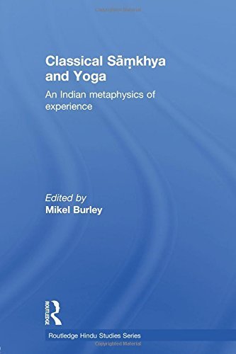Classical Samkhya and Yoga: An Indian Metaphysics of Experience (Routledge Hindu Studies Series) Reprint edition by Burley, Mikel (2012) Paperback
