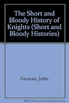 The Short and Bloody History of Knights (Short and Bloody Histories) The Short and Bloody History of Knights (Short and Bloody Histories)
