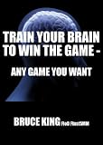 Train Your Brain To Win The Game - Any Game You Want
