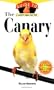 The Canary: An Owner's Guide to a Happy Healthy Pet