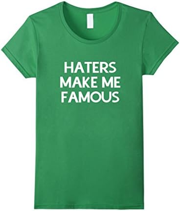 Women's Haters make me famous shirt Medium Grass