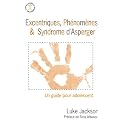 Excentriques, ph�nom�nes et syndrome d'asperger - Un guide pour l'adolescent