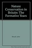 Nature conservation in Britain : the formative years