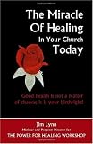 The Miracle of Healing in Your Church Today