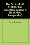 Dont Drink A1 Milk !! (The Nutrition Factor: A Bold New Perspective)