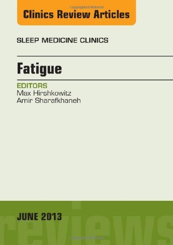 Fatigue, An Issue of Sleep Medicine Clinics, 1e (The Clinics: Internal Medicine) by Max Hirshkowitz MD PhD (2013-06-21)