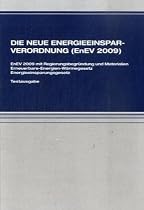 Die neue Energieeinsparverordnung (EnEV 2009): EnEV 2009 mit Regierungsbegründung und Materialien, Erneuerbare-Energien-Wärmegesetz, Energieeinsparungsgesetz Textausgabe