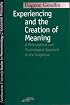 Experiencing and the Creation of Meaning: A Philosophical and Psychological Approach to the Subjective (SPEP)