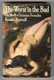 The worm in the bud : the world of Victorian sexuality