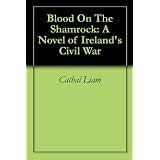 Blood On The Shamrock: A Novel of Ireland's Civil War