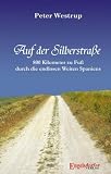 Auf der Silberstra&szlig;e: 800 Kilometer zu Fu&szlig; durch die endlosen Weiten Spaniens - Peter Westrup