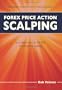 Forex Price Action Scalping: An In-Depth Look Into the Field of Professional Scalping
