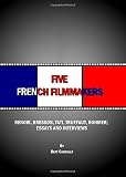 Five French filmmakers : Renoir, Bresson, Tati, Truffaut, Rohmer : essays and interviews