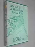 An axe, a spade and ten acres : the story of a garden and nature reserve