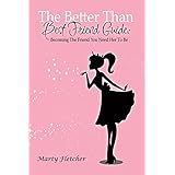 the better than best friend guide becoming the friend you need her to be