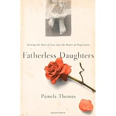 Fatherless Daughters: Turning the Pain of Loss Into the Power of Forgiveness