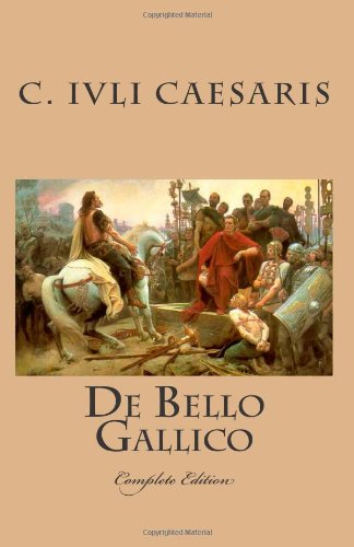 De Bello Gallico Erster Satz Libro De Bello Gallico: Complete Edition di C. Iuli Caesaris, A. Hirti