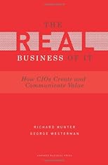 The real business of IT : how CIOs create and communicate business value