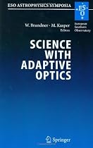 Science with Adaptive Optics: Proceedings of the ESO Workshop Held at Garching, Germany, 16-19 September 2003 (ESO Astrophysics Symposia)