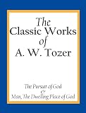 The Classic Works of A. W. Tozer