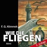 Wie die Fliegen: Ein KBV-Krimi - F. G. Klimmek (Autor), Kurt Glockzien (Sprecher)
