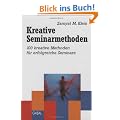 Kreative Seminarmethoden: 100 kreative Methoden f�r erfolgreiche Seminare