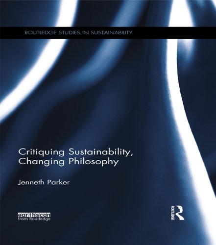 Critiquing Sustainability, Changing Philosophy (Routledge Studies in Sustainability)