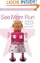 See Mom Run: Side-Splitting Essays from the World's Most Harried Moms