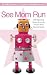 See Mom Run: Side-Splitting Essays from the World's Most Harried Moms