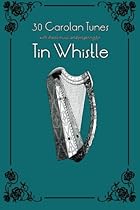 30 Carolan Tunes with sheet music and fingering for Tin Whistle (Whistle for Kids) (Volume 8) 30 Carolan Tunes with sheet music and fingering for Tin Whistle (Whistle for Kids) (Volume 8)