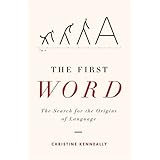 The First Word: The Search for the Origins of Language
