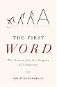 The First Word: The Search for the Origins of Language