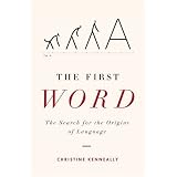 The First Word: The Search for the Origins of Language