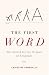 The First Word: The Search for the Origins of Language