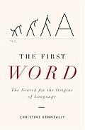 The First Word: The Search for the Origins of Language