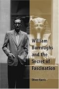 William Burroughs and the Secret of Fascination