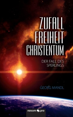 Zufall - Freiheit - Christentum: Der Fall des Sperlings (German Edition)