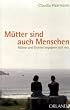 M�tter sind auch Menschen: M�tter und T�chter begegnen sich neu