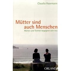 M�tter sind auch Menschen: M�tter und T�chter begegnen sich neu