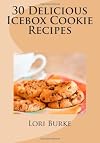 30 Delicious Icebox Cookie Recipes (Volume 1)