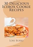 30 Delicious Icebox Cookie Recipes (Volume 1)