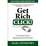 Get Rich Click!: The Ultimate Guide to Making Money on the Internet
