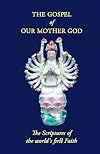 The Gospel of Our Mother God: The Scriptures of the World's First Faith