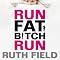 Run Fat Bitch Run