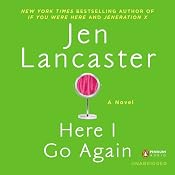 Here I Go Again: A Novel | [Jen Lancaster]