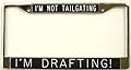 License Plate Frame - I'm Not Tailgating ... I'm Drafting! - black