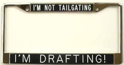 License Plate Frame - I'm Not Tailgating ... I'm Drafting! - black