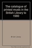 The catalogue of printed music in the British Library to 1980