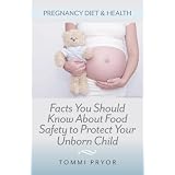 Pregnancy Diet & Health: Facts You Should Know About Food Safety To Protect Your Unborn Child