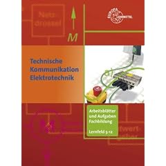 Technische Kommunikation im Berufsfeld Elektrotechnik: Arbeitsbl�tter und Aufgaben. Fachbildung Lernfeld 5 - 12